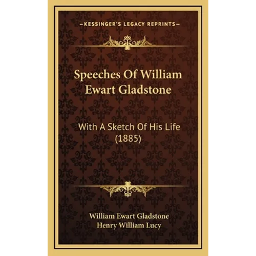 Speeches Of William Ewart Gladstone: With A Sketch Of His Life (1885) - Hardcover