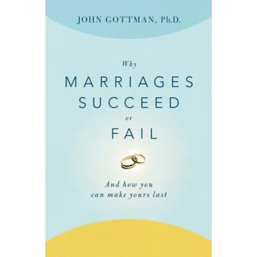 Why Marriages Succeed or Fail: And How You Can Make Yours Last - Paperback