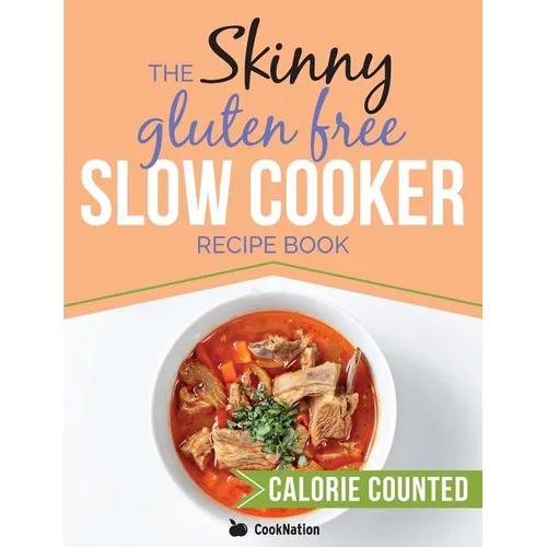 The Skinny Gluten Free Slow Cooker Recipe Book: Delicious Gluten Free Recipes Under 300, 400 And 500 Calories - Paperback