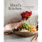 Maxi's Kitchen: Easy Go-To Recipes to Make Again and Again: A Cookbook - Hardcover