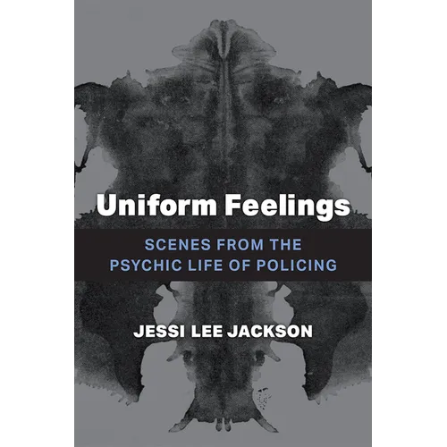 Uniform Feelings: Scenes from the Psychic Life of Policing - Paperback