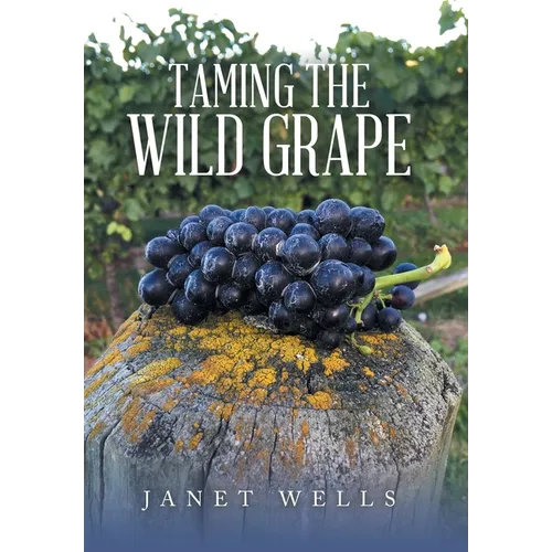 Taming the Wild Grape - Hardcover