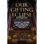 Our Gifting Eclipse: Christian Essays - Paperback