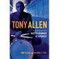 Tony Allen: An Autobiography of the Master Drummer of Afrobeat - Hardcover