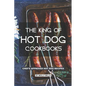 The King of Hot Dog Cookbooks: Chef's Approved Hot Dog Recipes - Paperback