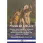 Poems by a Slave: Poetry Written by an African American in Chapel Hill, North Carolina during the 1820s and 1830s - Paperback