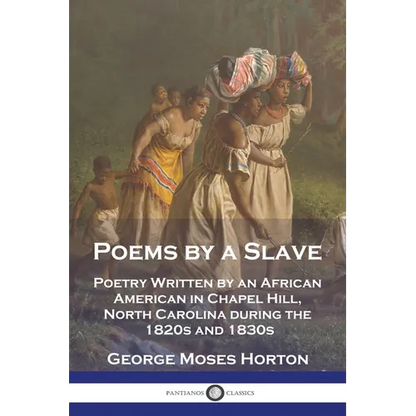 Poems by a Slave: Poetry Written by an African American in Chapel Hill, North Carolina during the 1820s and 1830s - Paperback