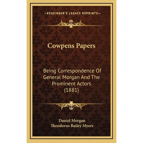 Cowpens Papers: Being Correspondence Of General Morgan And The Prominent Actors (1881) - Hardcover
