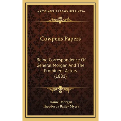 Cowpens Papers: Being Correspondence Of General Morgan And The Prominent Actors (1881) - Hardcover