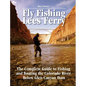 Fly Fishing Lees Ferry: The Complete Guide to Fishing and Boating the Colorado River Below Glen Canyon Dam - Paperback