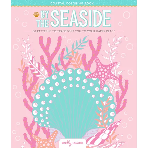 By the Seaside Coastal Coloring Book: 60 Patterns to Transport You to Your Happy Place - Paperback