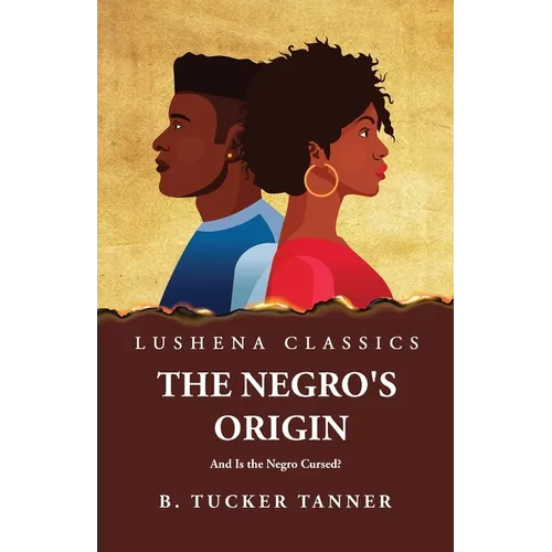 The Negro's Origin: And Is the Negro Cursed? - Paperback