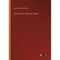 History of the Hawaiian Islands - Paperback