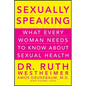 Sexually Speaking: What Every Woman Needs to Know about Sexual Health - Hardcover