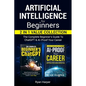 Artificial Intelligence for Beginners 2 in 1 Value Collection: The Complete Beginner's Guide To ChatGPT & AI-Proof Your Career - Paperback