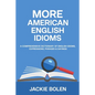 More American English Idioms: A Comprehensive Dictionary of English Idioms, Expressions, Phrases & Sayings - Paperback