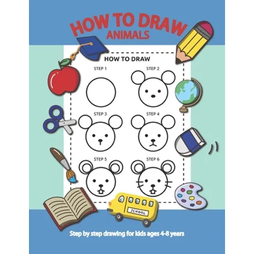 How To Draw Animals Step By Step for Kids Ages 4-8 Years: A Fun Draw and Activity Book for Kids to practice to Draw And Practice Using The Optic Nerve - Paperback