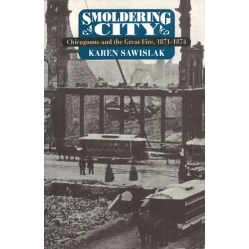 Smoldering City: Chicagoans and the Great Fire, 1871-1874 - Paperback