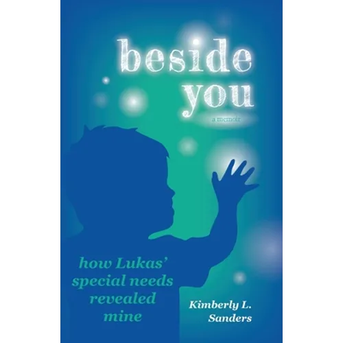 Beside You: How Lukas' Special Needs Revealed Mine - Paperback