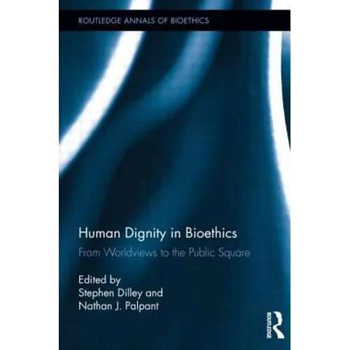 Human Dignity in Bioethics: From Worldviews to the Public Square - Paperback
