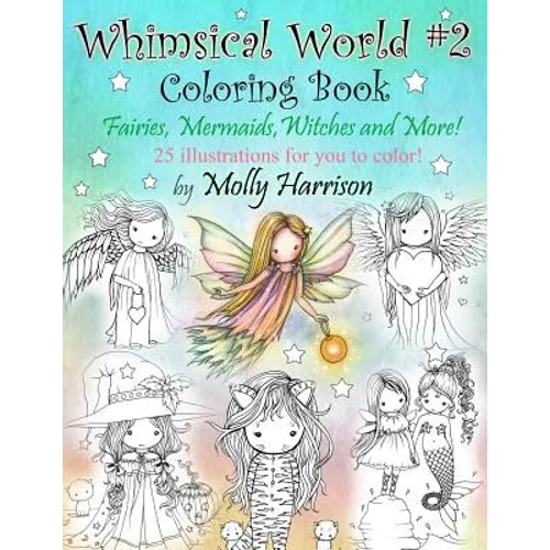 Whimsical World #2 Coloring Book: Fairies, Mermaids, Witches, Angels and More! - Paperback