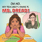 Oh No, My Teacher S Name Is Ms. Dread! - Paperback