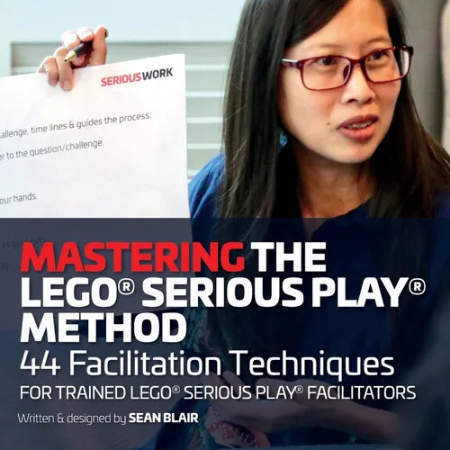 Mastering the LEGO Serious Play Method: 44 Facilitation Techniques for Trained LEGO Serious Play Facilitators - Paperback