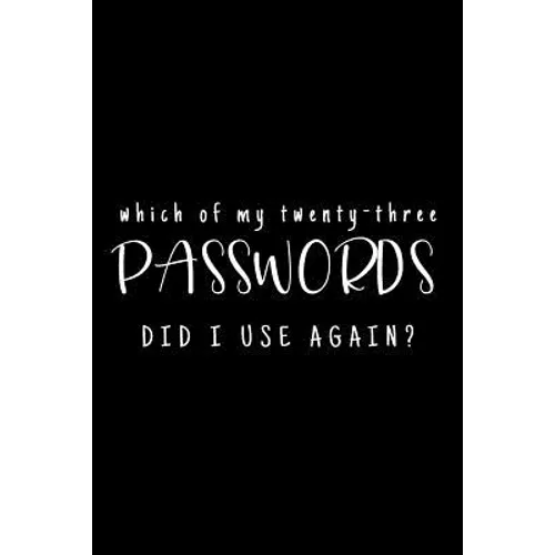 Which Of My Twenty-Three Passwords Did I Use Again?: Password Keeper - Black - Paperback