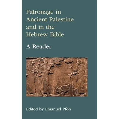 Patronage in Ancient Palestine and in the Hebrew Bible: A Reader - Hardcover
