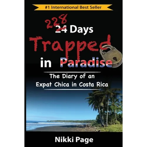 228 Days Trapped in Paradise: The Diary of an Expat Chica in Costa Rica - Paperback