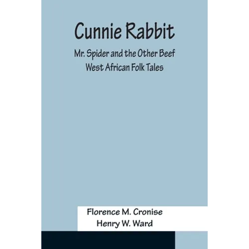 Cunnie Rabbit; Mr. Spider and the Other Beef: West African Folk Tales - Paperback