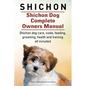 Shichon. Shichon Dog Complete Owners Manual. Shichon dog care, costs, feeding, grooming, health and training all included. - Paperback