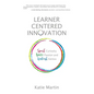 Learner-Centered Innovation: Spark Curiosity, Ignite Passion and Unleash Genius - Hardcover