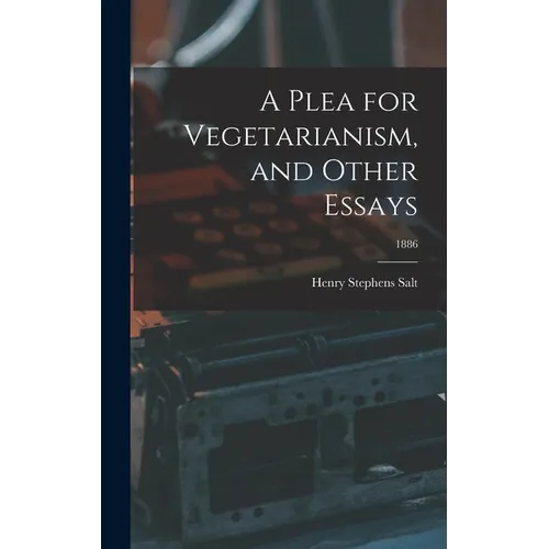 A Plea for Vegetarianism, and Other Essays; 1886 - Hardcover
