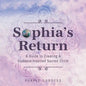 Sophia's Return: A Guide to Creating A Goddess-Inspired Sacred Circle - Paperback