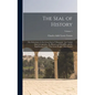 The Seal of History: Our Inheritance in the Great Seal of "Manasseh," the United States of America: Its History and Heraldry; and Its Signi - Hardcover