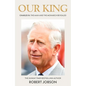 Our King: Charles III: The Man and the Monarch Revealed - Hardcover