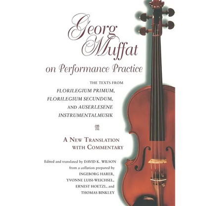 Georg Muffat on Performance Practice: The Texts from Florilegium Primum, Florilegium Secundum, and Auserlesene Instrumentalmusik--A New Translation wi - Paperback