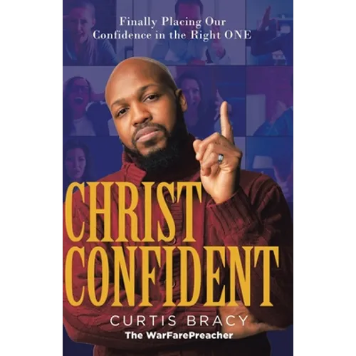 Christ-Confident: Finally Placing Our Confidence in the Right ONE - Paperback
