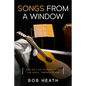 Songs from a Window: End-of-Life Stories from the Music Therapy Room - Paperback