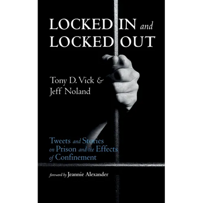 Locked in and Locked Out: Tweets and Stories on Prison and the Effects of Confinement - Hardcover