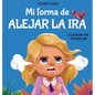Mi forma de alejar la ira: Libro para niños sobre el control del enojo y las emociones infantiles (Cuento sobre los sentimientos) - Hardcover