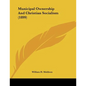 Municipal Ownership And Christian Socialism (1899) - Paperback