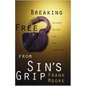 Breaking Free from Sin's Grip: Holiness Defined for a New Generation - Paperback