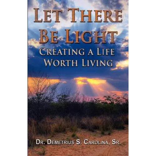 Let There Be Light Creating a Life Worth Living - Paperback