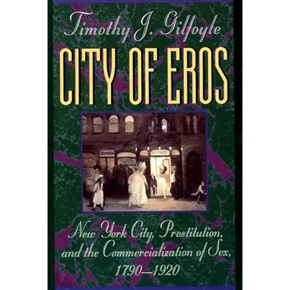 City of Eros: New York City, Prostitution, and the Commercialization of Sex, 1790-1920 - Paperback