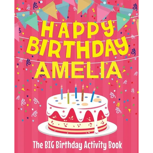 Happy Birthday Amelia - The Big Birthday Activity Book: (Personalized Children's Activity Book) - Paperback