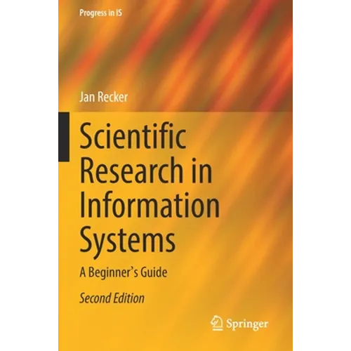 Scientific Research in Information Systems: A Beginner's Guide - Paperback