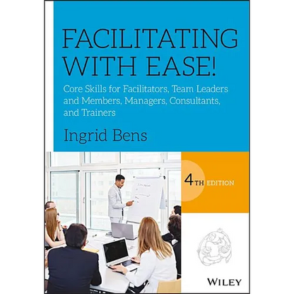 Facilitating with Ease!: Core Skills for Facilitators, Team Leaders and Members, Managers, Consultants, and Trainers - Paperback