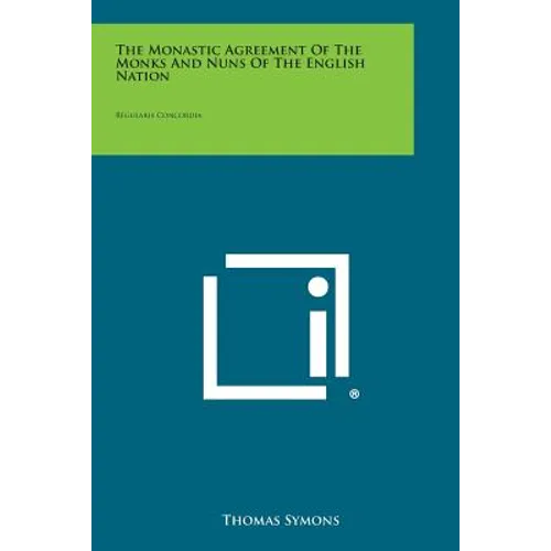 The Monastic Agreement Of The Monks And Nuns Of The English Nation: Regularis Concordia - Paperback